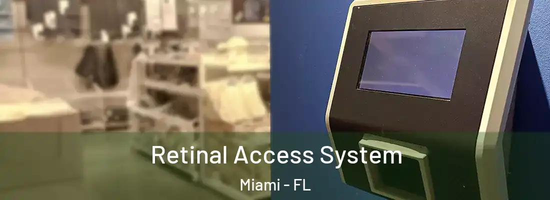 Retinal Access System Miami - FL